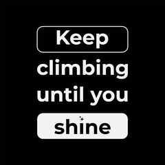 Keep Climbing Until You Shine Typography Poster