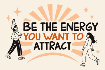 Obraz premium Be the energy you want to attract with positive vibes and inspiring illustrations