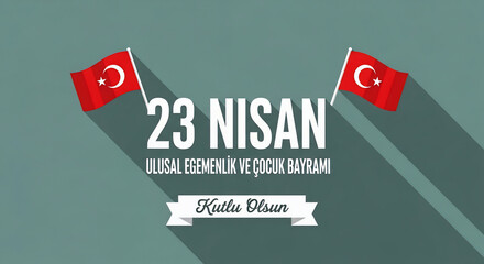 Patriotic flat design illustration for Turkey's National Sovereignty and Children's Day (23 Nisan). It features bold white text and two waving türk bayrağı with long shadows