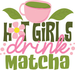 Hot Girls Drink Matcha - Matcha Lover Design