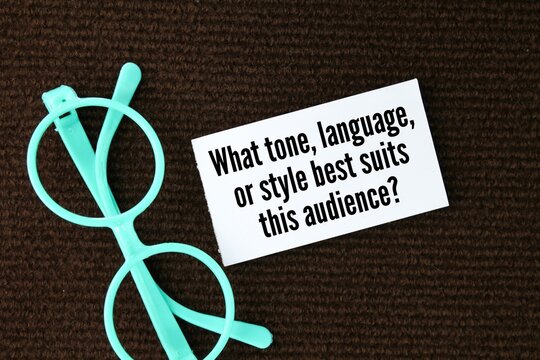 Questions about the audience: What tone, language, or style best suits this audience?