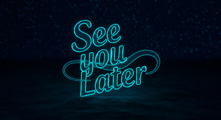 Neon turquoise See You Later text display on dark background. Text design with a stylized, flowing neon glow, displaying a casual, friendly message.
