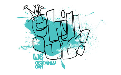 Urban typography art graffiti chill out slogan,Tees art, t shirt graphics print,  art graffiti slogan, hand-drawn slogan scribbles, graphic tee t shirt or sweatshirt.eps8