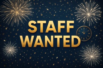 Festive "Staff Wanted" poster featuring golden text, a clock, and vibrant fireworks on a dark background, conveying an urgent recruitment need with celebratory energy.