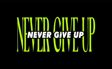 Never give up fashion typography lettering slogan. graphic design print. jeans, embroidery, denim, labels, t shirts, shirts, clothes, hoodies etc. vector illustration