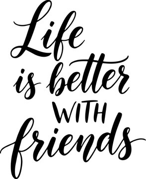 Vector art of life is better with friends quote in elegant calligraphy