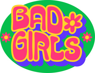 Bad girls Y2K groovy sticker or funky print. Vintage cute groovy vector sticker, 80s funky tag. Retro 60s Y2K patch or hippie positive cartoon label with daisy flowers, girly pink color typography