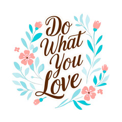 Obraz premium Inspirational quote do what you love surrounded by a floral wreath with pink and teal elements