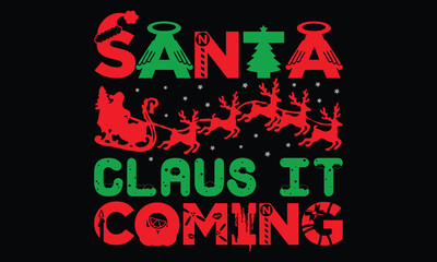 Santa Claus It Coming - Christmas T-Shirt Design, Handmade Calligraphy Vector Illustration, Calligraphy Motivational Good Quotes, Greeting Card, Template, With Typography Text.