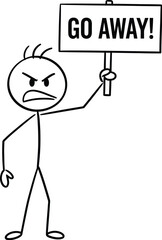 Angry stick figure holding go away sign vector illustration drawing concept design vector
