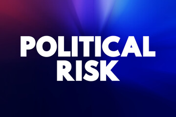 Political Risk - possibility that your business could suffer because of instability or political changes in a country, text concept background