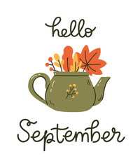 Flat vector illustration with teapot full of different fallen leaves and hand lettering phrase Hello September. Seasonal design for poster, sticker, card, or social media.