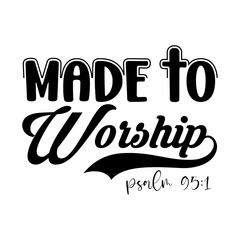 MADE TO WORSHIP SVG
