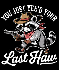 You Just Yee'd Your Last Haw Vintage Cowboy Raccoon