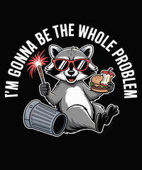 I'm Gonna Be The Whole Problem Funny Raccoon Whole Problem