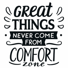 Motivational Quote Great Things Never Come From Comfort Zone in Black and White Typography © MAYENUDDIN