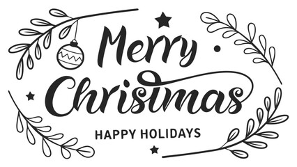 Elegant black and white merry christmas and happy holidays hand lettering with festive ornaments and foliage