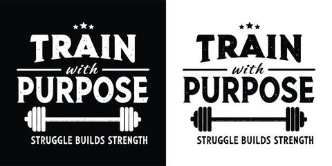 Train with purpose motivational fitness quote struggle builds strength gym typography with barbell in black and white design