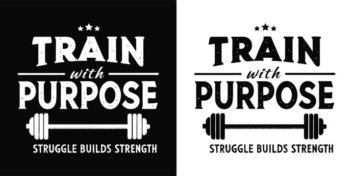 Train with purpose motivational fitness quote struggle builds strength gym typography with barbell in black and white design