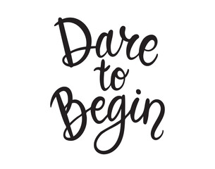 Dare to begin handwritten doodle lettering phrase or quote. Dare to begin message saying text. Hand drawn print clipart.