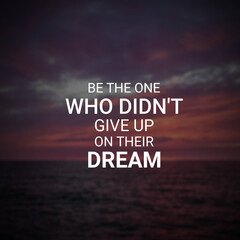 Best inspirational and motivational quotes, Be the one who didn't give up on their dream. Inspiring quote for success
