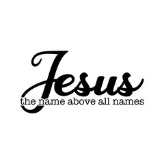Elegant Script "Jesus, The Name Above All Names"
