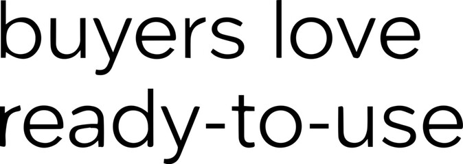 Minimalist black text 'buyers love ready-to-use' graphic isolated on white