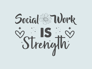 Social work is strength t shirt design bold and empowering quote tee for resilient and compassionate professionals