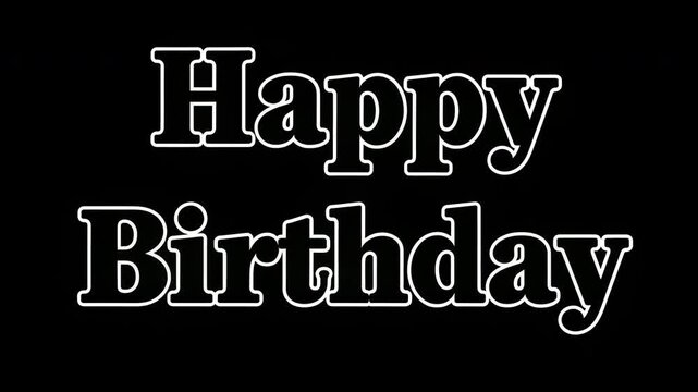 Happy birthday text on black background with elegant white outline typography for celebration greeting, party and anniversary card design. Animation, motion and graphic with font for festive message
