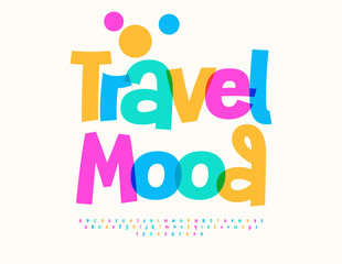 Vector Funny sign Travel Mood. Joyful Colorful Font. Positive Playful Alphabet Letters and Numbers set. 