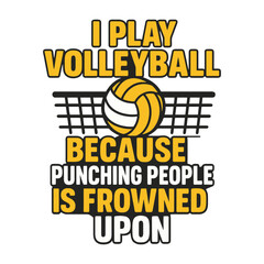 Funny Volleyball T-Shirt Design I Play Volleyball Because Punching People Is Frowned Upon