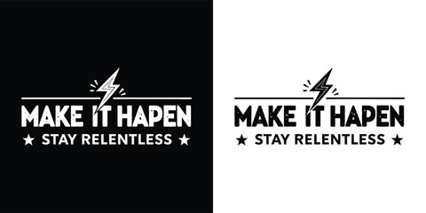 Make It Happen Stay Relentless bold motivational quote with lightning bolt and stars for inspiring t shirt design in black and white grunge style