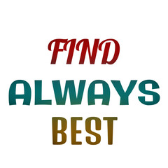 Find Always Best – Minimal Motivational Quote for Positive Living for t shirts and stikers
