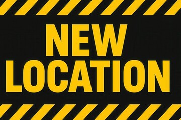 Bold yellow text reading "NEW LOCATION" on a black background with diagonal yellow striped borders, conveying a message of new business or site updates.