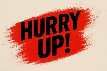 Bold black text reads "HURRY UP!" against a striking red brushstroke background, conveying a sense of urgency and immediacy.