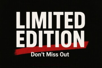 Bold text on a black background stating "LIMITED EDITION" with a red brushstroke and "Don't Miss Out" below, conveying a sense of urgency and exclusivity.