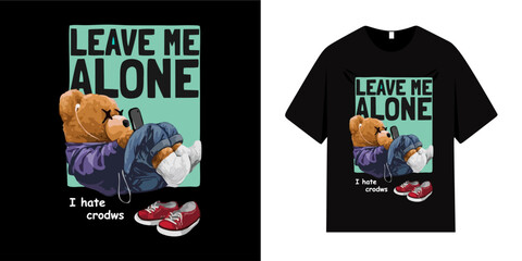 Leave me alone teddy bear graphic t-shirt design. Bear vector artwork for t-shirts and more.