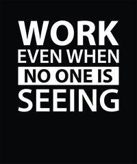 Obraz premium Work even when no one is seeing, Motivational Typography