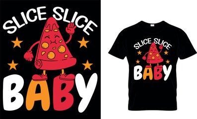 Slice Slice Baby. Pizza T-Shirt Design.