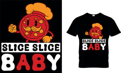 Slice Slice Baby. Pizza T-Shirt Design.