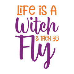 Life Is A Witch And Then You Fly Svg