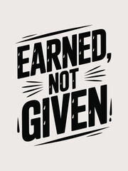 Obraz premium Earned Not Given Motivational Quote Typography Design for T Shirts and Prints, T-Shart Design