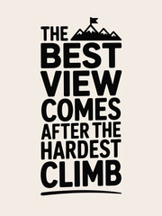 Naklejka premium Inspirational Quote The Best View Comes After The Hardest Climb, T-Shart Design