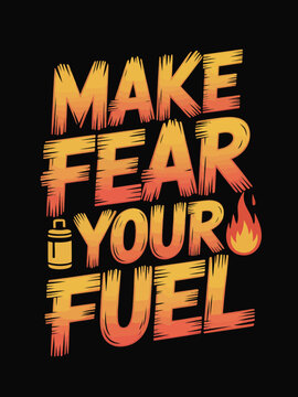 Motivational Graphic Make Fear Your Fuel with Flame and Fuel Can, T-Shart Design