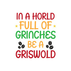 in a horld full of grlnches be a grlswold