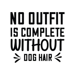 no outfit is complete without dog hair