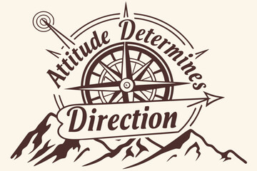 Inspirational quote attitude determines direction with compass and mountains graphic design