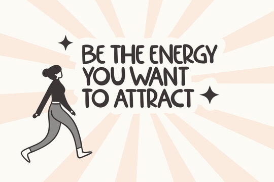 Be the energy you want to attract inspirational quote with a stylized woman walking forward