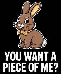Chocolate Bunny Do You Want Piece Of Me Funny Easter Rabbit