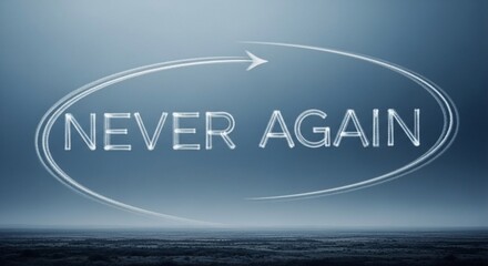 "Never Again" text with cyclical arrow, symbolizing commitment against past atrocities and for future peace